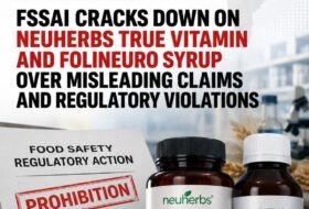 FSSAI Cracks Down on Neuherbs True Vitamin and Folineuro Syrup Over Misleading Claims and Regulatory Violations