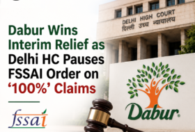 Dabur Wins Interim Relief as Delhi HC Pauses FSSAI Order on ‘100%’ Claims
