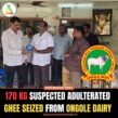 170 Kg Suspected Adulterated Ghee Seized from Ongole Dairy