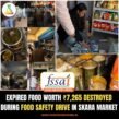 Expired Food Worth ₹7,265 Destroyed During Food Safety Drive in Skara Market